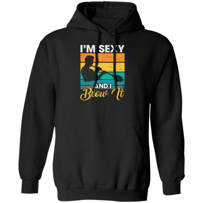 Blow Glass Job, I Am Sexy And I Blow It, Blowing Retro Style Best Jobs Pullover Hoodie