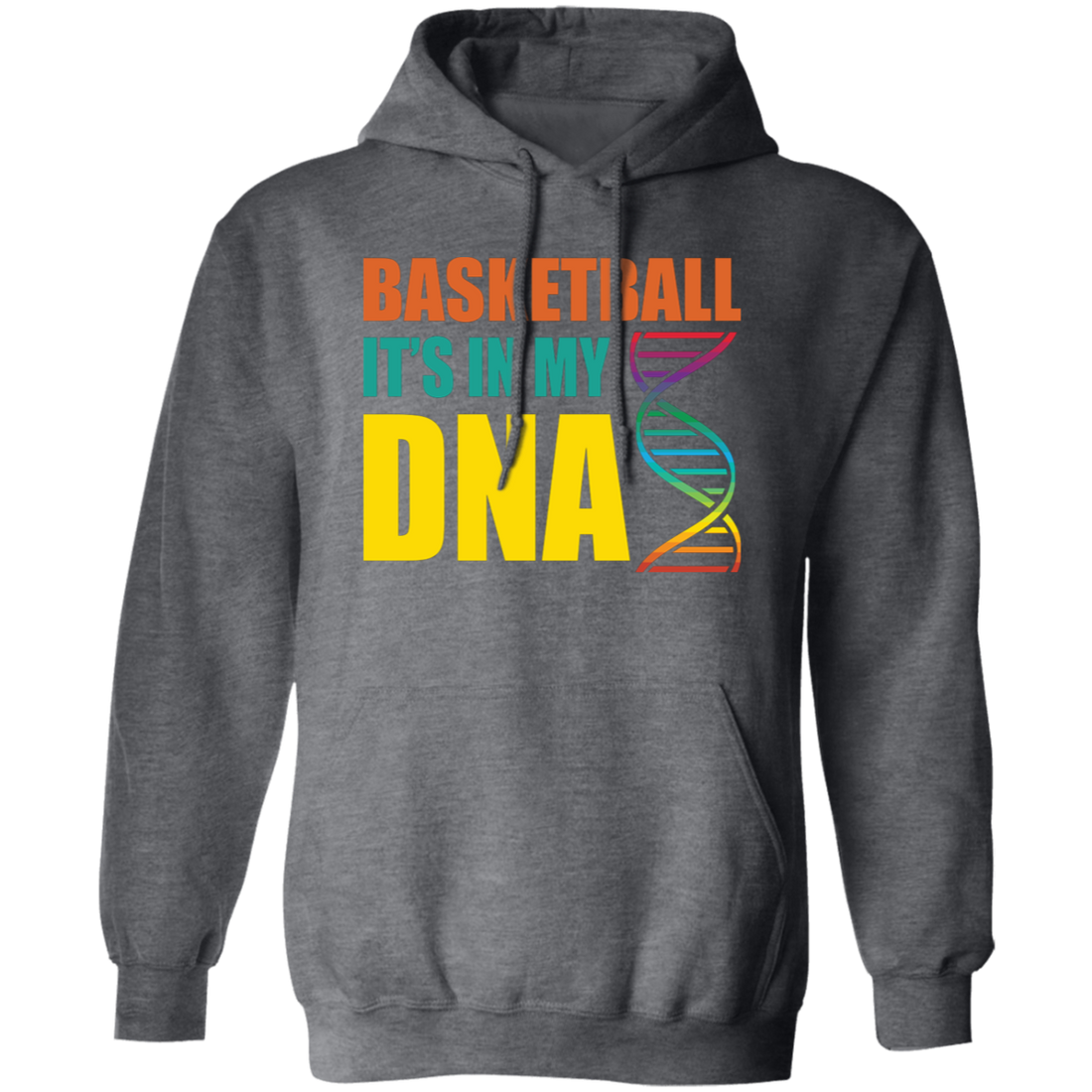 Basketball Is In My DNA, Love Basketball, Basketball Is My Life Pullover Hoodie