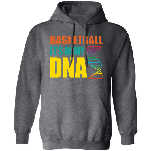 Basketball Is In My DNA, Love Basketball, Basketball Is My Life Pullover Hoodie