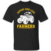 Support Your Local Farmers, Tractors, Truck Driver Unisex T-Shirt