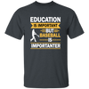 Catch Baseball Sports, Baseball More Important Than School, Baseball Love Unisex T-Shirt