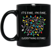 It's Fine, I'm Fine, Everything Is Fine, A Bunch Of Light Black Mug