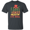 Dad Joke Are How I Roll, Father's Day Gift, Love Daddy Gift Unisex T-Shirt