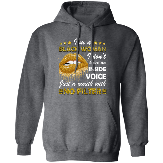 Black Woman, I Don't Have An Inside Voice, Just A Mouth With No Filter Pullover Hoodie