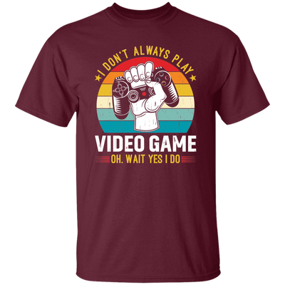 I Don't Always Play Video Game, Oh Wait Yes I Do, Play Station Unisex T-Shirt