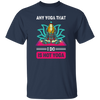 Any Yoga That I Do Is Hot Yoga, Mandala Yoga, Yoga Girl Unisex T-Shirt