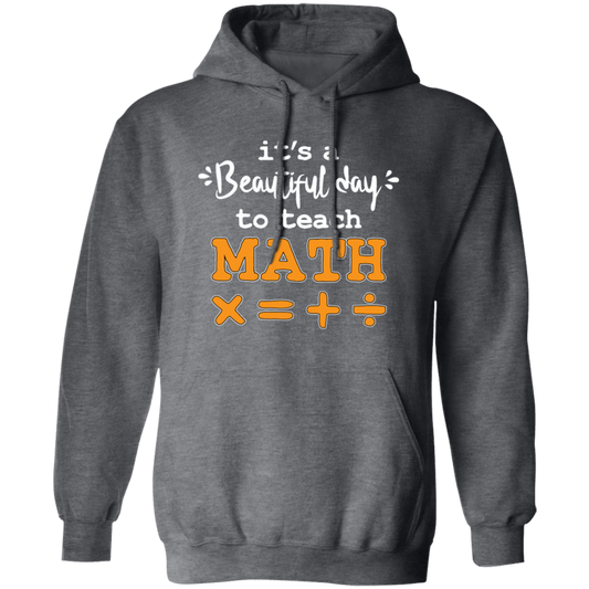 It A Beautiful Day To Teach Math, Math Teacher, Love Mathemetic Pullover Hoodie