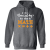 It A Beautiful Day To Teach Math, Math Teacher, Love Mathemetic Pullover Hoodie