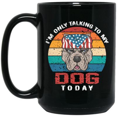 I'm Only Talking To My Dog Today, Retro Dog, American Dog Black Mug