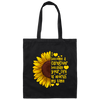 Sunflower Love Gift, I Become A Caregiver Because Your Life Is Worth My Time Canvas Tote Bag