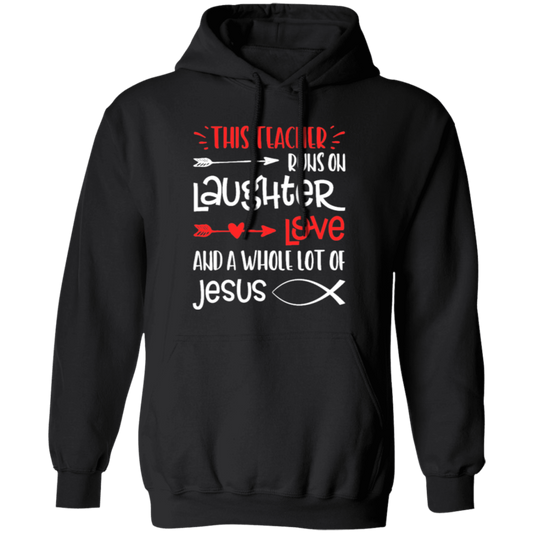 Christian Teacher, Runs On Laughter Love And A Whole Lot Of Jesus Pullover Hoodie