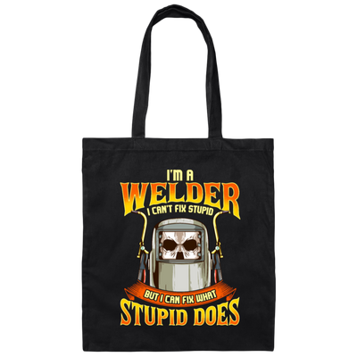 Funny Welder, I Can Fix Stupid, But I Cannot Fix Stupid Does, Love To Weld Canvas Tote Bag