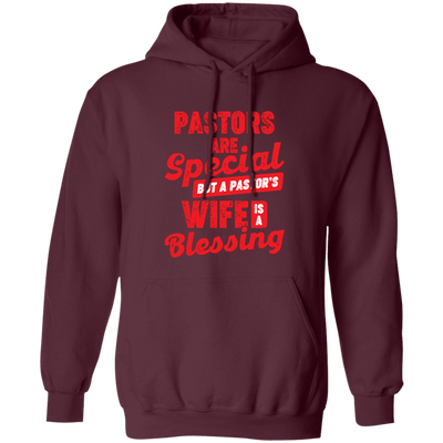 Pastors Are Special, But A Pastor's Wife Is A Blessing Pullover Hoodie