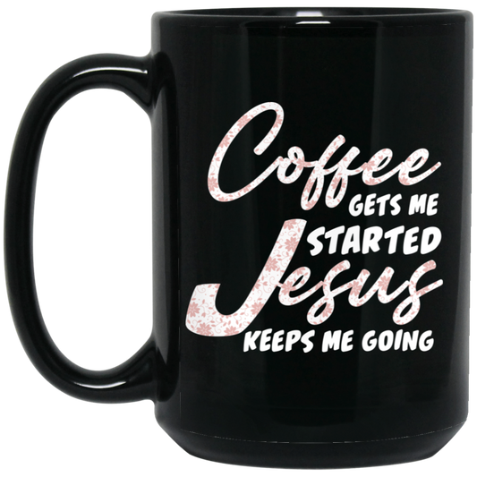 Coffee Gets Me Started, Jesus Keeps Me Going, Pastor Lover Black Mug