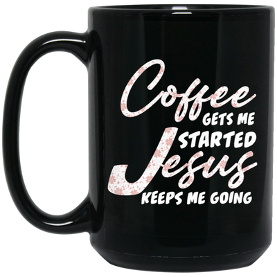 Coffee Gets Me Started, Jesus Keeps Me Going, Pastor Lover Black Mug