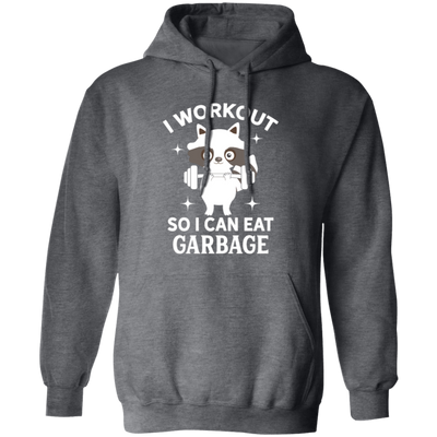 Funny Fitness Raccoon Workout, I Workout So I Can Eat Garbage Pullover Hoodie