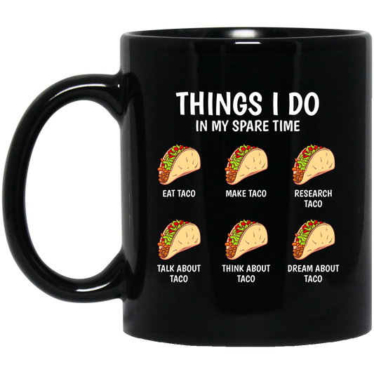 I Love Taco, Think About Taco In My Spare Time Black Mug
