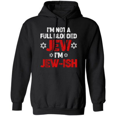 I'm Not A Full Blooded Jew, I'm Jew-ish, Jewish Blooded Pullover Hoodie