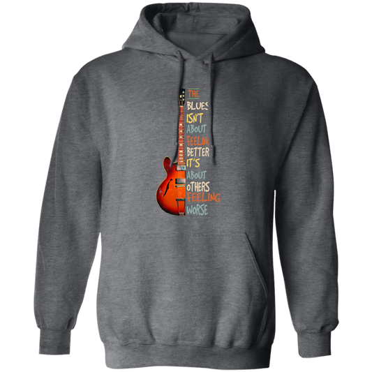 The Blues Is Not About Feelign Better, It Is About Others Feeling Worse Pullover Hoodie