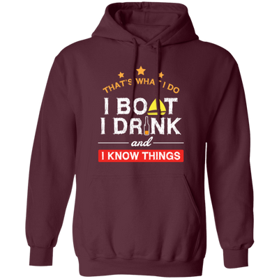 Boating Gifts, Boat Owner, I Boat I Drink And I Know Things Pullover Hoodie