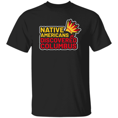 Native Americans Discovered Columbus, Natives Unisex T-Shirt