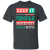 Keep It Simple Positivity Better, Retro Simple Design Unisex T-Shirt