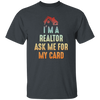 Im A Realtor, Ask Me for My Card, Real Estate, Retro Realtor Best Gift Unisex T-Shirt