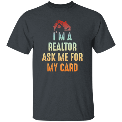 Im A Realtor, Ask Me for My Card, Real Estate, Retro Realtor Best Gift Unisex T-Shirt