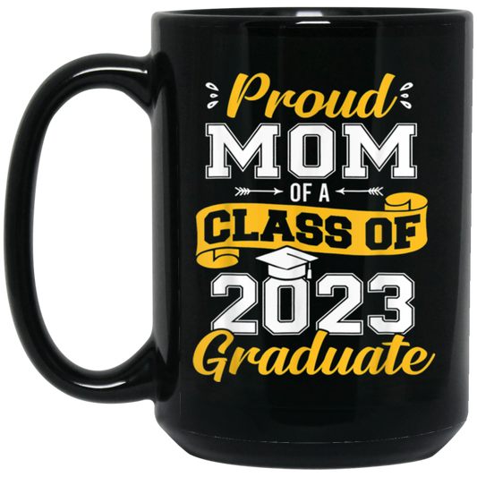 Congratulation My Kid, Proud Mom Of A Class Of 2023 Graduate Black Mug