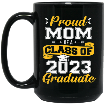 Congratulation My Kid, Proud Mom Of A Class Of 2023 Graduate Black Mug