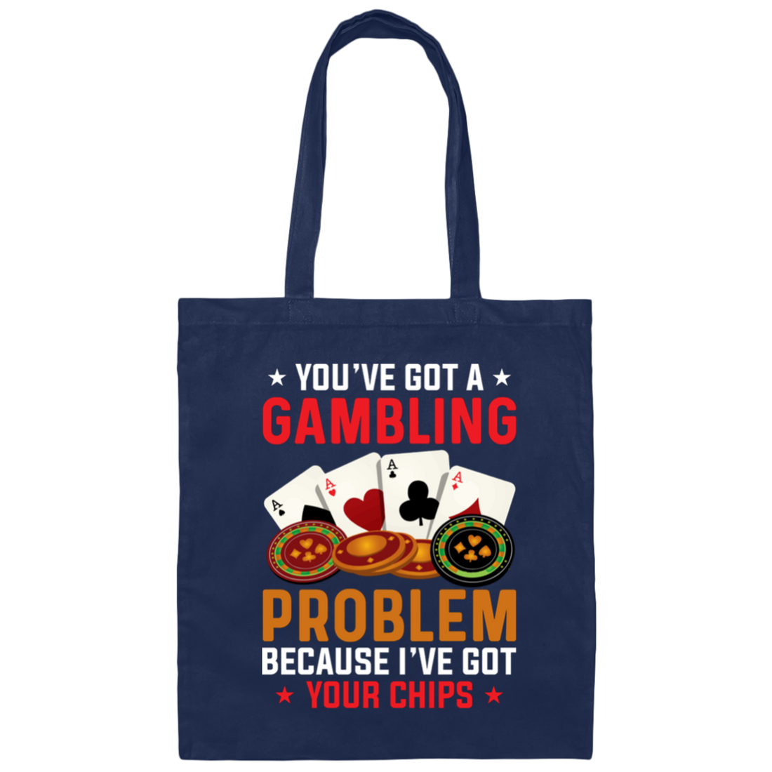 You've Got A Gambling Problem, Because I've Got Your Chips Canvas Tote Bag
