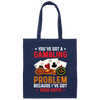 You've Got A Gambling Problem, Because I've Got Your Chips Canvas Tote Bag