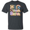 Wife Mom Nurse, Groovy Nurse, Groovy Mommy, Mother's Day Unisex T-Shirt