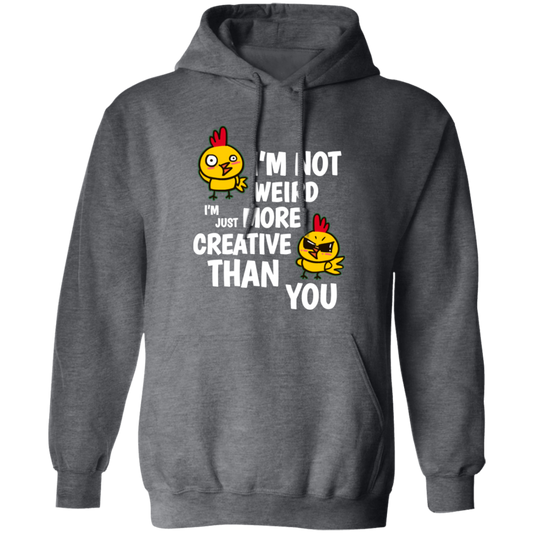 I'm Not Weird, I'm Just More Creative Than You, Chicken Pullover Hoodie