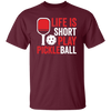 Life Is Short Play Pickleball, Best Pickleball Ever Unisex T-Shirt