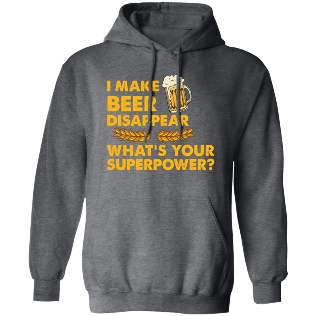 I Make Beer Disappear, What's Your Superpower, Love Beer Pullover Hoodie