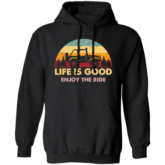 Life Is Good, So Please Enjoy The Ride With Jeep Wragler Engine Pullover Hoodie