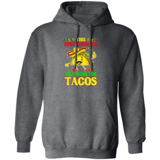 Tacos Lover Gift, This First Responder Will Work For Tacos Pullover Hoodie