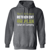 I Do Have A Retirement Plan, I Plan On Camping, Love To Camp, Best Camper Pullover Hoodie