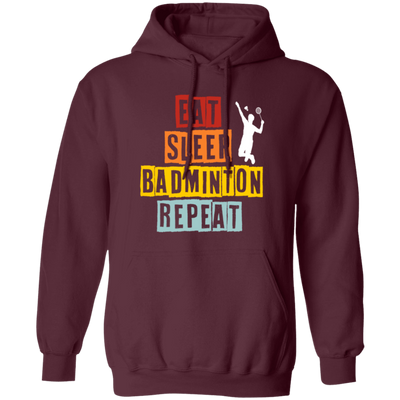 Eat Sleep Badminton Repeat, Love Badminton, Best Sport Is Badminton Pullover Hoodie