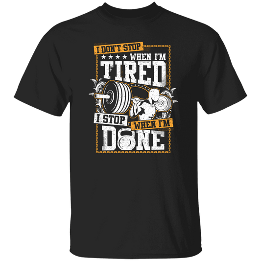 I Don't Stop When I'm Tired, I Stop When I'm Done, Do The Gym Unisex T-Shirt