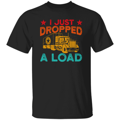 Gasoline Truck I Just Dropped A Load Truck Trucker Railway Horsepower Unisex T-Shirt