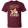 Every Princess Needs A Corgi, Cute Corgi Dog Unisex T-Shirt