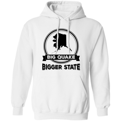 Big Quake, Bigger State, Alaska State, Love Alaska Pullover Hoodie