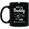 There's No Buddy Like My Son, Best Friend For Life Black Mug