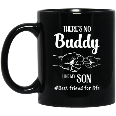 There's No Buddy Like My Son, Best Friend For Life Black Mug