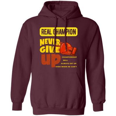 Real Champion, Never Give Up, Best Champion For You Pullover Hoodie