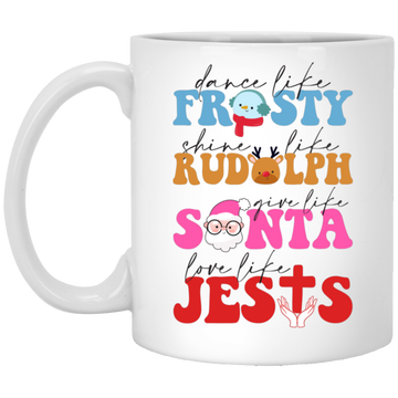 Dance Like Frosty, Shine Like Rudolph, Give Like Santa, Love Like Jesus, Merry Christmas, Trendy Chrismas White Mug