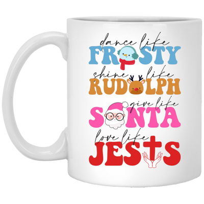 Dance Like Frosty, Shine Like Rudolph, Give Like Santa, Love Like Jesus, Merry Christmas, Trendy Chrismas White Mug