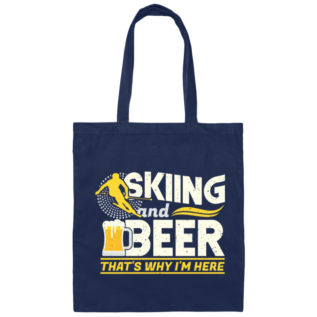 Snow Ski Skiing And Beer Thats Why Im Here Canvas Tote Bag